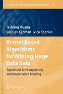 Kernel Based Algorithms for Mining Huge Data Sets: Supervised, Semi-Supervised, and Unsupervised Learning