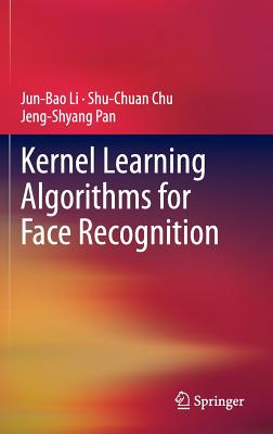 Kernel Learning Algorithms for Face Recognition - Li, Jun-Bao, and Chu, Shu-Chuan, and Pan, Jeng-Shyang