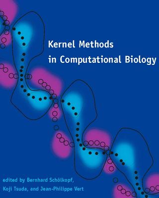 Kernel Methods in Computational Biology - Scholkopf, Bernhard (Editor), and Tsuda, Koji (Editor), and Vert, Jean-Philippe (Editor)