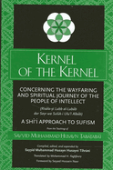 Kernel of the Kernel: Concerning the Wayfaring and Spiritual Journey of the People of Intellect (Ris la-Yi Lubb Al-Lub b Dar Sayr Wa Sul k-I Ulu'l Alb b) a Shi i Approach to Sufism