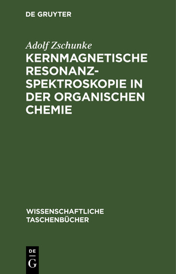 Kernmagnetische Resonanzspektroskopie in der organischen Chemie - Zschunke, Adolf