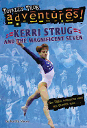 Kerri Strug and the Magnificent Seven (Totally True Adventures): How USA's Gymnastics Team Won Olympic Gold