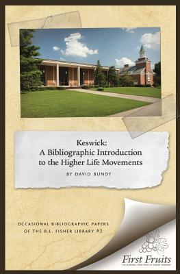 Keswick: A Bibliographic Introduction to the Higher Life Movement - Bundy, David