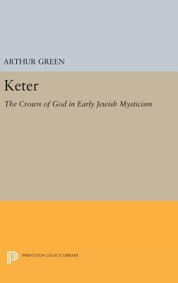 Keter: The Crown of God in Early Jewish Mysticism - Green, Arthur