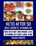 Keto After 50: Best Secrets To Burn Fat: New Keto Diet And Weight Loss - 18 Pounds In 4 Days Meal Plan