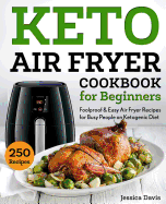 Keto Air Fryer Cookbook for Beginners: Foolproof & Easy Air Fryer Recipes for Busy People on Ketogenic Diet