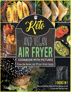 Keto and Vegan Air Fryer Cookbook with Pictures [2 in 1]: Easy and Healthy Green and Keto Recipes to Fall in Love with Your Air Fryer