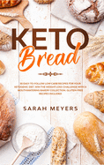 Keto Bread: 50 Easy-to-Follow Low Carb Recipes for Your Ketogenic Diet. Win the Weight Loss Challenge with a Mouthwatering Bakery Collection. Gluten-Free Recipes Included