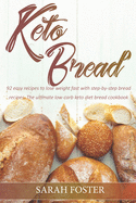 Keto Bread: 92 easy recipes to lose weight fast with step-by-step bread recipes. The ultimate low-carb keto diet bread cookbook.