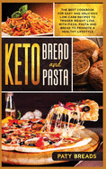 Keto Bread and Keto Pasta: The Best Cookbook for Easy and Delicious Low-Carb Recipes to Trigger Weight Loss, with Pizza, Pasta and Bread to Promote a Healthy Lifestyle