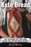 Keto Bread: Easy Ketogenic Diet Low-Carb Gluten Free Artisan Bread Recipes