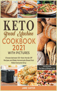 Keto Bread Machine Coookbook 2021 with Pictures: Choose between 50+ Keto Hands-Off Recipes and Bake Homemade Bread that Make Everyone Envy