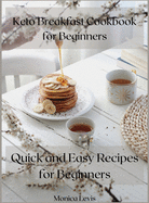 Keto Breakfast Cookbook for Beginners: Quick and Easy Recipes for Beginners