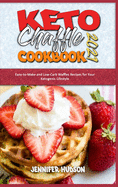 Keto Chaffle Cookbook 2021: Easy-to-Make and Low-Carb Waffles Recipes for Your Ketogenic Lifestyle