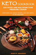 Keto Cookbook Air Fryer and Multifunction Pressure Cooker: Appetizers and Snacks Recipes, Fast and Simple to Eat Healthier