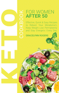 Keto Cookbook for Women After 50: Effective, Quick & Easy Recipes to Reboot Your Metabolism, Keep Weight Lost Permanently and Stay Energetic Every Day.