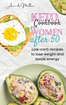 Keto Cookbook for Women After 50: Low-carb recipes to lose weight and boost energy. - Miller, Amanda