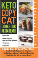 Keto Copycat Cookbook Restaurant: A Keto Diet to Feel Your Best. Easy Recipes for Beginners for All Seasons From Appetizers to Desserts to Reduce Inflammation, Lose Weight, and Heal the Immune System