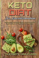 Keto-Dit Zur Gewichtsabnahme: Der Unverzichtbare Leitfaden Mit Einfachen, Leckeren Und Gesunden Ketogenen Alltagsrezepten Fr Anfnger Und Fortgeschrittene (Keto Diet For Weight Loss) (German Version)