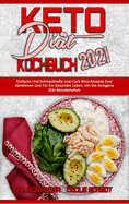 Keto-Di?t-Kochbuch 2021: Einfache Und Schmackhafte Low-Carb-Keto-Rezepte Zum Abnehmen Und F?r Ein Gesundes Leben, Um Die Ketogene Di?t Beizubehalten (Keto Diet Cookbook 2021) (German Version)