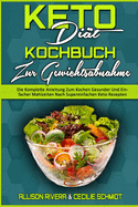 Keto-Di?t-Kochbuch Zur Gewichtsabnahme: Die Komplette Anleitung Zum Kochen Gesunder Und Einfacher Mahlzeiten Nach Supereinfachen Keto-Rezepten (Keto Diet Cookbook for Weight Loss) (German Version)