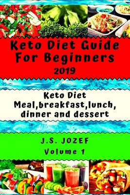 Keto Diet 2019: Guide For Beginners Keto Diet Meal, Breakfast, Lunch, Dinner and Dessert - Jozef, J S