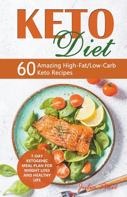 Keto Diet: 60 Amazing High-Fat/Low-Carb Keto Recipes and 7-Day Ketogenic Meal Plan for Weight Loss and Healthy Life - Patel, Julia