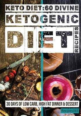 Keto Diet: 60 Divine Ketogenic Diet Recipes - Cookbooks, Recipes365