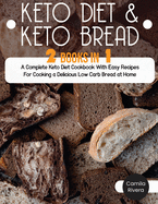 Keto diet And Keto Bread: A Complete Keto Diet Cookbook With Easy Recipes For Cooking a Delicious Low Carb Bread at Home