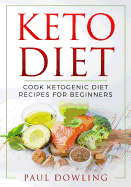 Keto Diet: Cook Ketogenic Diet Recipes for Beginners