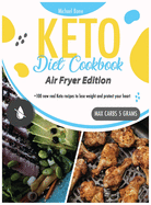 Keto Diet Cookbook Air Fryer Edition: +100 new real keto recipes to lose weight and protect your heart