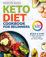 Keto Diet Cookbook For Beginners: Quick & Easy To Make Ketogenic Diet Recipes For Busy People