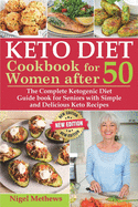 Keto Diet Cookbook for Women After 50: The Complete Ketogenic Diet Guidebook for Seniors with Simple and Delicious Keto Recipes - Balance Hormones, Regain Your Metabolism, Burn Fat, Lose Weight Fast