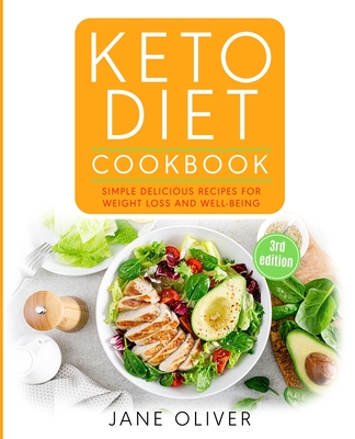 Keto Diet Cookbook: Simple, Delicious Recipes for Weight Loss and Well-Being - Oliver, Jane