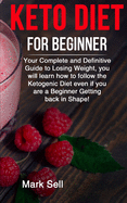 Keto Diet for Beginner: Your complete and definitive guide to losing weight, you will learn how to follow the Ketogenic diet even if you are a beginner getting back in shape!