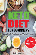 Keto Diet for Beginners: Low Carb Recipes for Weight Loss - 14 Day Meal Plan