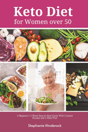 Keto Diet for Women Over 50: A Beginner's 3-Week Step-by-Step Guide With Curated Recipes and a Meal Plan