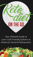 Keto Diet on the Go: Your Ultimate Guide to Low-Carb Friendly Options at America's Favorite Restaurants