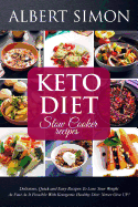 Keto Diet Slow Cooker Recipes: Delicious, Quick and Easy Recipes to Lose Your Weight as Fast as It Possible with Ketogenic Healthy Diet: Never Give Up!