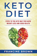 Keto Diet: Steps To The Keto Way For Rapid Weight Loss And Good Health