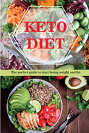 Keto Diet: The perfect guide to start losing weight and fat