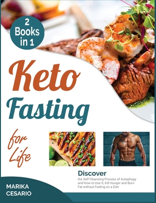 Keto Fasting for Life [2 Books in 1]: Discover the Self Cleansing Process of Autophagy and How to Use It, Kill Hunger and Burn Fat without Feeling on a Diet - Cesario, Marika