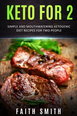 Keto for 2: Simple and Mouthwatering Ketogenic Diet Recipes For Two People - Smith, Faith