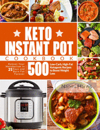 Keto Instant Pot Cookbook: Reboot Your Metabolism in 21 Days and Burn Fat Forever - 500 Low-Carb, High-Fat Ketogenic Recipes to Boost Weight Loss