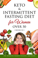 Keto & Intermittent Fasting Diet for Women Over 50: The Ultimate Weight Loss Diet Guide for Senior Beginners. Reset your Metabolism and Increase your Energy After 50