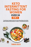 Keto Intermittent Fasting for Women Over 50: 4 IN 1 - The Ultimate Complete Guide for Clean & Balance Your Body With Hundreds Of Easy Recipes To Follow. 21-Day Meal Plan Bonus