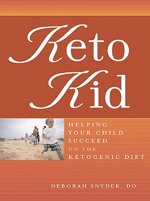 Keto Kid: Helping Your Child Succeed on the Ketogenic Diet - Snyder, Deborah Ann, Do