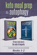 Keto Meal Prep & Autophagy - Books 1-2: 31 Days Meal Plan - The Complete Keto Meal Prep Guide For Beginners + The Code Of Longevity - A Guide On Long Term Health For Men And Women