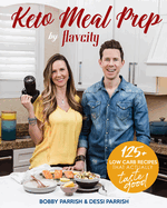 Keto Meal Prep by Flavcity: 125+ Low Carb Recipes That Actually Taste Good (Keto Diet Recipes, Allergy Friendly Cooking)