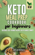 Keto Meal Prep Cookbook For Beginners: Delicious, Keto-Friendly Recipes for The Whole Family!